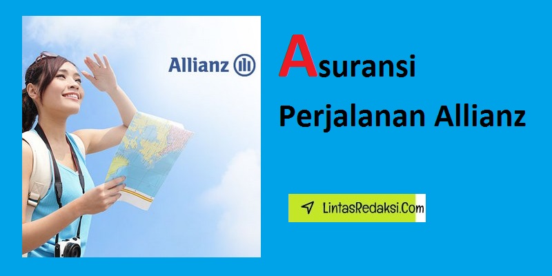 Asuransi Perjalanan Allianz dan Cara Pembelian serta Keuntungan dan Manfaat Asuransi Perjalanan Allianz