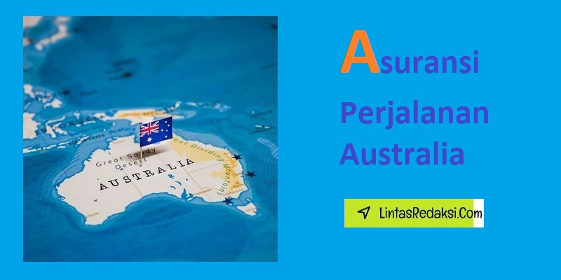 Asuransi Perjalanan Australia dan Cara Memilih Paket Asuransi Perjalanan yang Tepat untuk Bepergian ke Australia