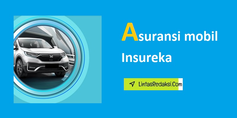 Asuransi mobil Insureka dan Tips Mengajukan Klaim di Asuransi Mobil Insureka