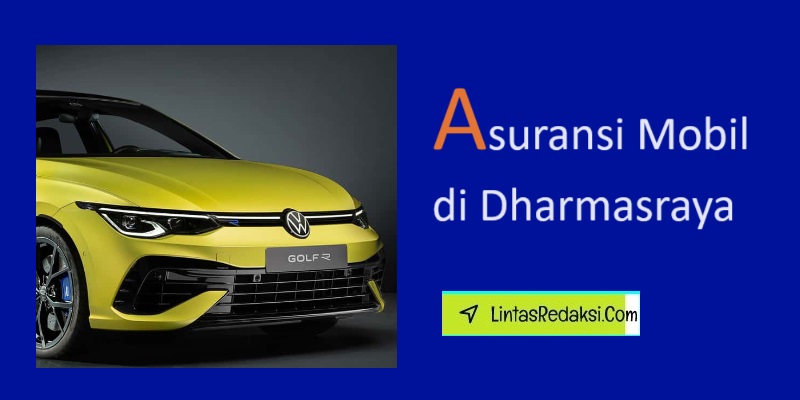 Asuransi Mobil di Dharmasraya dan Tips Memahami Premi serta Cara Menemukan Penyedia Asuransi Kendaraan yang Mumpuni di Dharmasraya