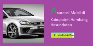 Asuransi Mobil di Kabupaten Humbang Hasundutan dan Tarif Premi Asuransi serta Cara Memilih Penyedia Asuransi Kendaraan yang Andal di Humbang Hasundutan Sumatera Utara