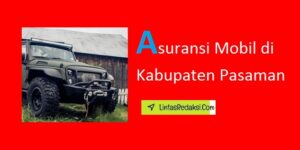 Asuransi Mobil di Kabupaten Pasaman dan Biaya Premi serta Proses Klaim Asuransi Kendaraan di Pasaman Sumatera Barat