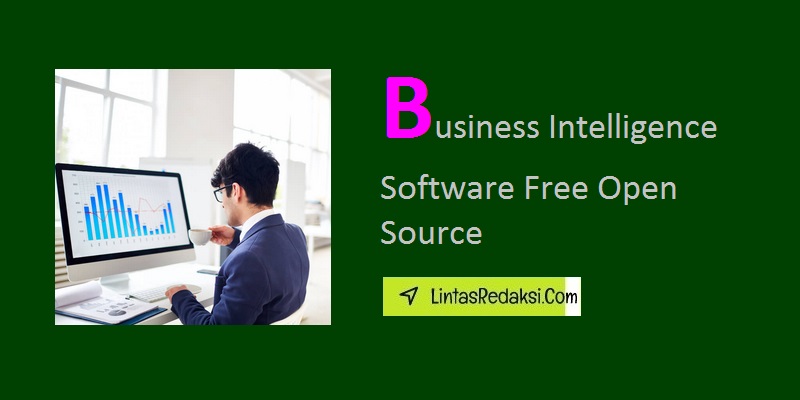 Business Intelligence Software Free Open Source and Getting Started with Free Open Source BI Software