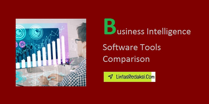 Business Intelligence Software Tools Comparison and Choosing the Right BI Software Tool