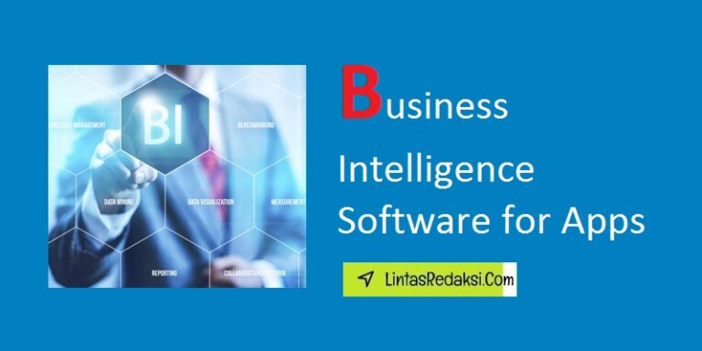 Business Intelligence Software for Apps and Benefits with How to Choose the Right BI Software for Your Apps