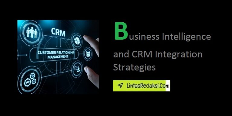 Business Intelligence and CRM Integration Strategies and Importance of Integrating BI and CRM